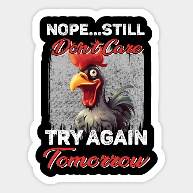 Chicken Nope Still Don't Care Try Again Tomorrow Funny Sticker by ladonna marchand